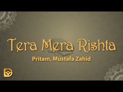 Tera Mera Rishta (Lyrics) - Pritam, Mustafa Zahid