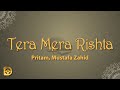 Tera Mera Rishta (Lyrics) - Pritam, Mustafa Zahid