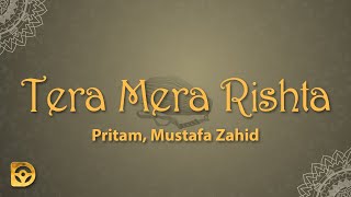 Download lagu Tera Mera Rishta (Lyrics) - Pritam, Mustafa Zahid mp3