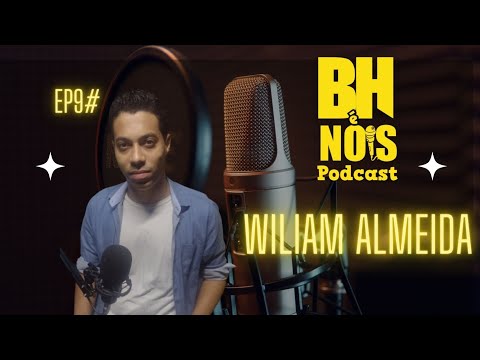BH É NOIS PODCAST - WILIAM ALMEIDA#EP 009 2º TEMPORADA