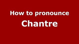 How to pronounce Chantre