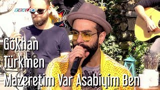 Mazeretim Var Asabiyim Ben - Gökhan Türkmen