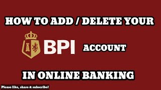 How to Add or Delete your account in your BPI Online Banking  using cellphone | SARAH ROSALES
