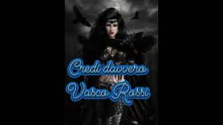 Credi davvero(Vasco Rossi )🐺