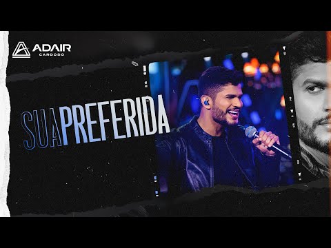 SUA PREFERIDA - Adair Cardoso