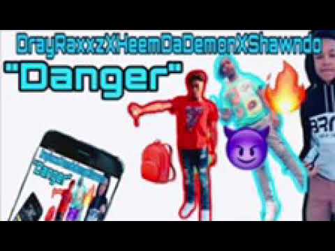DrayraxxzXHeemdademonXShawndo”Danger”
