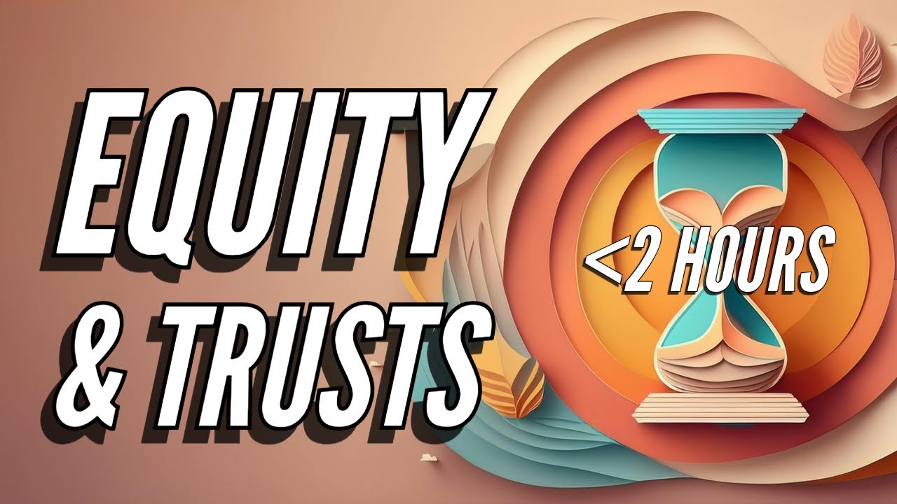Equity and Trusts in less than 2 hours