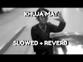 MC STAN - Khuja Mat [ Slowed + Reverb ]