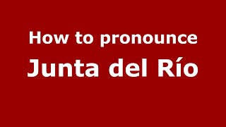 How to pronounce Junta Del Río