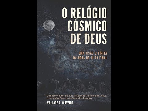 O Relgio Csmico de Deus: Uma Viso Esprita da Hora do Juzo Final.