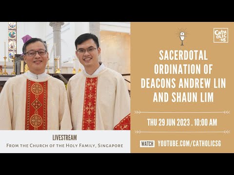 Sacerdotal Ordination of Deacons Andrew Lin and Shaun Lim (29 Jun 2023)