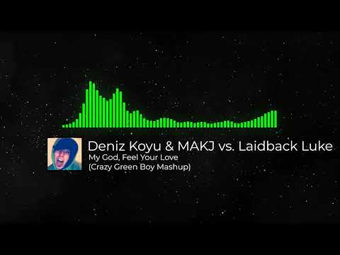 Deniz Koyu & MAKJ vs. Laidback Luke - My God, Feel Your Love (Crazy Green Boy Mashup)