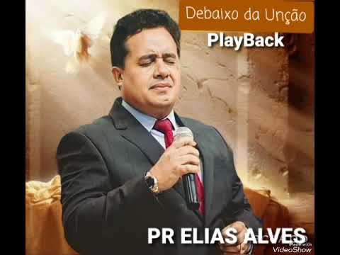 Debaixo da Unção                             Play Back Pr Elias Alves