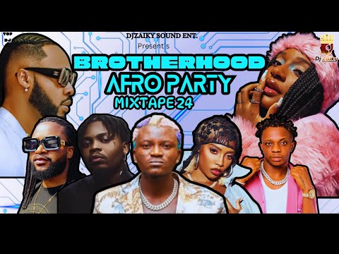 LATEST APRIL 2024 BROTHERHOOD AFRO PARTY MIX 2024 BY DJ ZAIKY / BEST OF NAIJA AFROBEAT MIX 2024 .