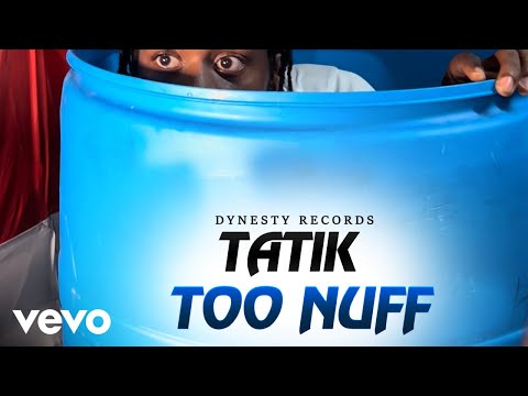 Tatik - Too Nuff (Official Audio)