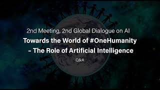 2nd Meeting, 2nd Global Dialogue on AI Towards the World of #OneHumanity –Q&A