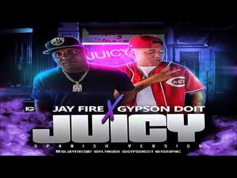 Jay Fire Ft. Gypson Doit - Juicy (Tu No La Entiende)