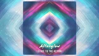 Afterglow - Close To The Action