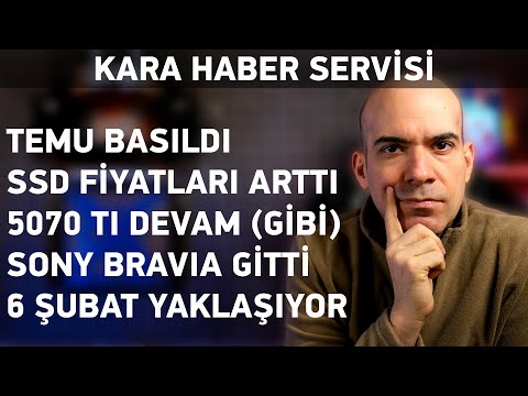 Temu Basıldı, SSD Yükseldi, Sony TV Gitti, 6 Şubat Yaklaştı