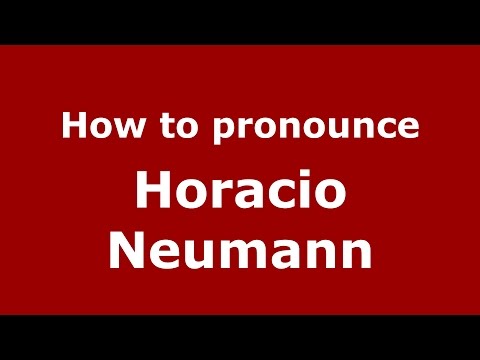 How to pronounce Horacio Neumann (Spanish/Argentina) - PronounceNames.com