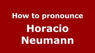 How to pronounce Horacio Neumann