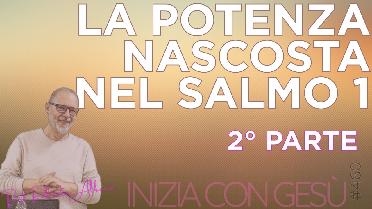 INIZIA CON GESÙ - "La potenza nascosta nel Salmo 1"