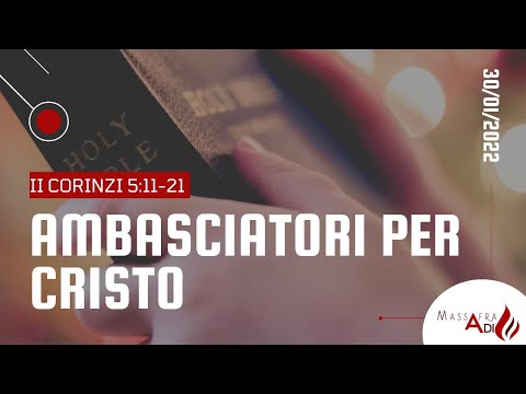 Culto di domenica 30 gennaio 2022; “AMBASCIATORI PER CRISTO” Testo: 2 CORINZI 5:11–21