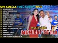 MEMILIH SETIA ANDAI TAK BERPISAH OM ADELLA FULL ALBUM TERBARU 2025
