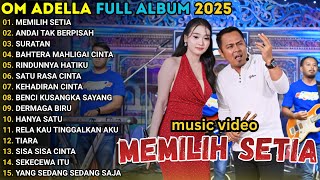 Download lagu MEMILIH SETIA - ANDAI TAK BERPISAH - OM ADELLA FULL ALBUM TERBARU 2025 mp3