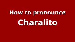 How to pronounce Charalito
