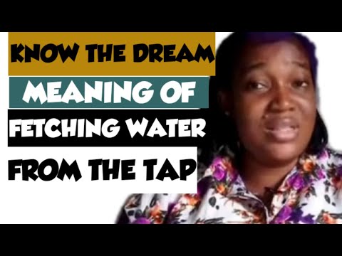 BIBLICAL DREAM MEANING OF FETCHING WATER FROM THE TAP OR WELL.. PROPHETIC MEANING OF RUNNING WATER