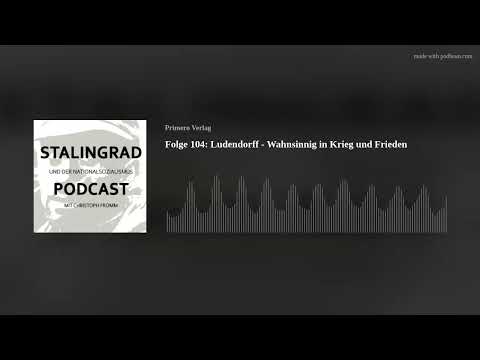 Folge 104: Ludendorff - Wahnsinnig in Krieg und Frieden