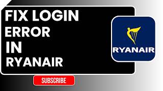 How to Fix Ryanair Login Error – Easy Step-by-Step Guide