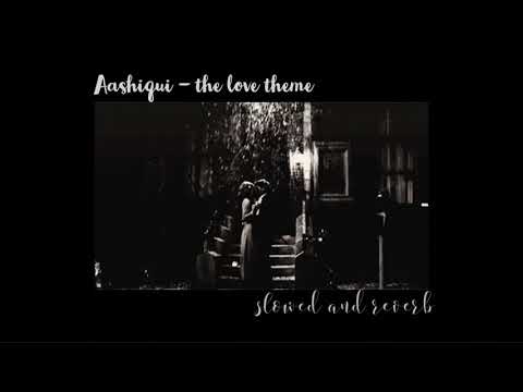 Aashiqui - The love theme(slowed and reverb)