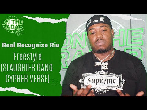 The Real Recognize Rio "On The Radar" Freestyle (SLAUGHTER GANG CYPHER)