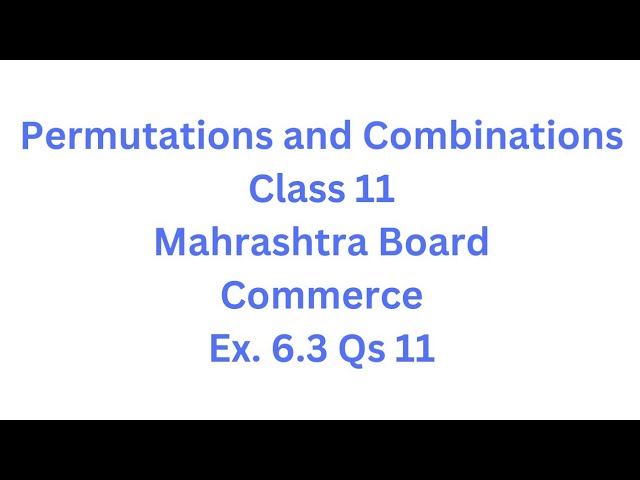 Permutations and Combinations | Class 11 | Maharashtra Board | Commerce | HSC | Ex. 6.3 Qs. 11