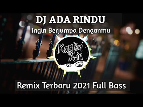 DJ ADA RINDU | Ingin Berjumpa Denganmu | Remix Tiktok Viral Terbaru 2021 Full Bass Kapten Asia