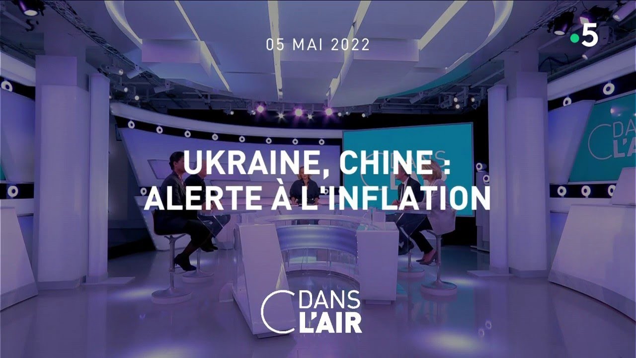 Ukraine, Chine : alerte à l’inflation #cdanslair 05.05.2022
