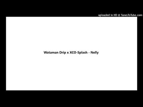 Wataman Drip x XCO-Splash - Nelly