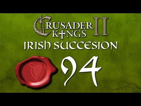 Crusader Kings II | Irish Succession With Harley | Episode 94