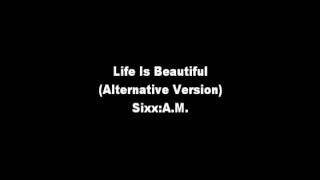 Life Is Beautiful (Alternative Version) - Sixx:A.M.