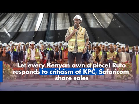 Let every Kenyan own a piece! Ruto responds to criticism of KPC, Safaricom  share sales
