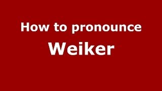 How to pronounce Weiker