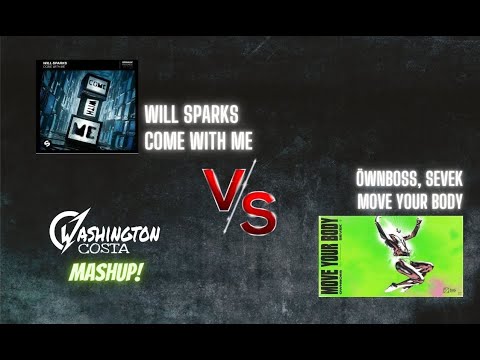 Will Sparks - Come With Me  VS  Öwnboss, Sevek - Move Your Body - Washington Costa Mashup