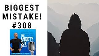 Don’t Make This Crucial Mistake During Your Anxiety Healing | #AnxietyGuyPodcast 308