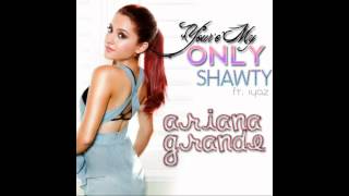 Ariana Grande ~ You&#39;re My Only Shorty {Feat. Iyaz}