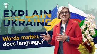 Words matter, does language? / Explain Ukraine