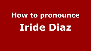 How to pronounce Iride Diaz