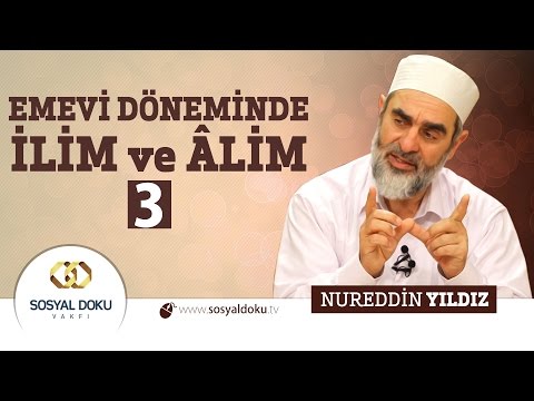 74) Hadislerle Diriliş - EMEVİ DÖNEMİNDE İLİM ve ÂLİM (3) - Nureddin Yıldız - Sosyal Doku Vakfı