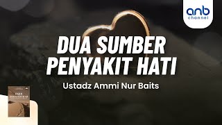 Download lagu Dua Sumber Penyakit Hati Ustadz Ammi Nur Baits S T... mp3